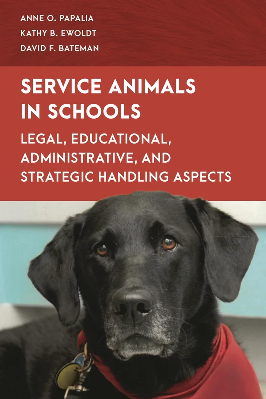 Service Animals in Schools: A Comprehensive Guide for Administrators, Teachers, Parents, and Students: Legal, Educational, Administrative, and ... (Special Education Law, Policy, and Practice)