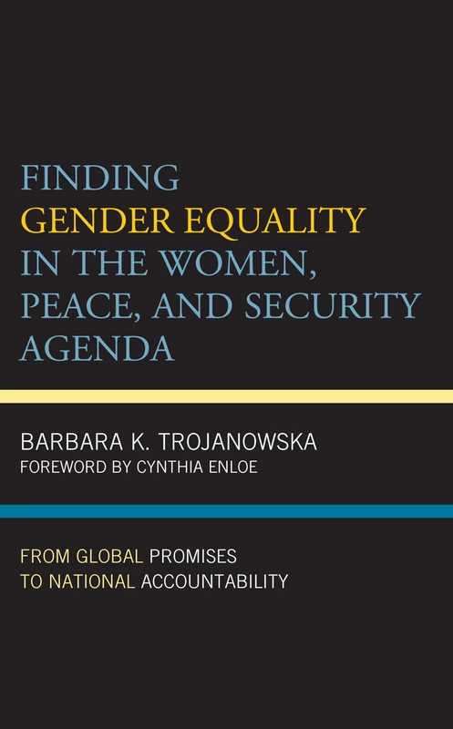Finding Gender Equality in the Women, Peace, and Security Agenda: From Global Promises to National Accountability (Feminist Studies on Peace, Justice, and Violence)