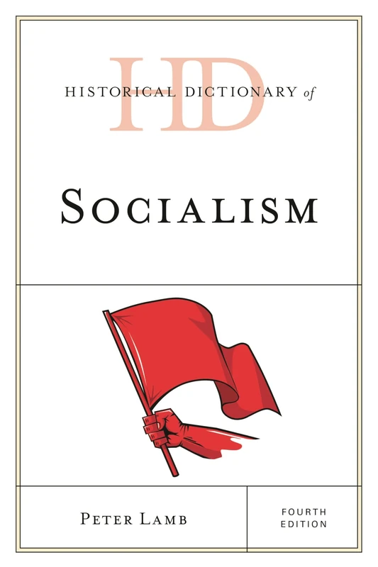 Historical Dictionary of Socialism, Fourth Edition (Historical Dictionaries of Religions, Philosophies, and Movements Series)