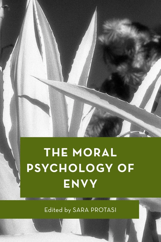 The Moral Psychology of Envy: 18 (Moral Psychology of the Emotions)