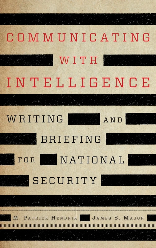 Communicating with Intelligence: Writing and Briefing for National Security, Third Edition (Security and Professional Intelligence Education Series)