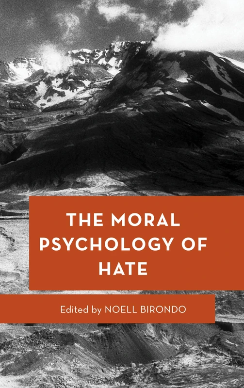 The Moral Psychology of Hate: Volume 16 (Moral Psychology of the Emotions)