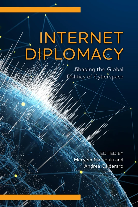 Internet Diplomacy: Shaping the Global Politics of Cyberspace (Digital Technologies and Global Politics)