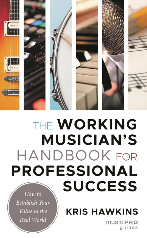 The Working Musician's Handbook for Professional Success: How to Establish Your Value in the Real World (Music Pro Guides)