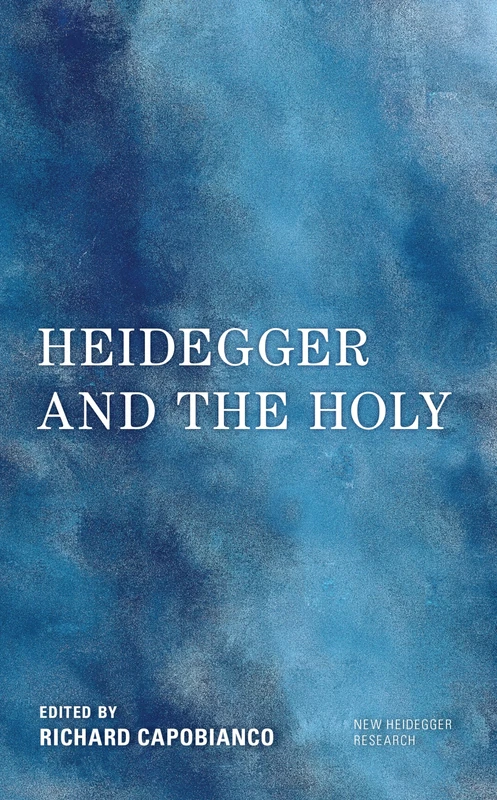 Heidegger and the Holy (New Heidegger Research)