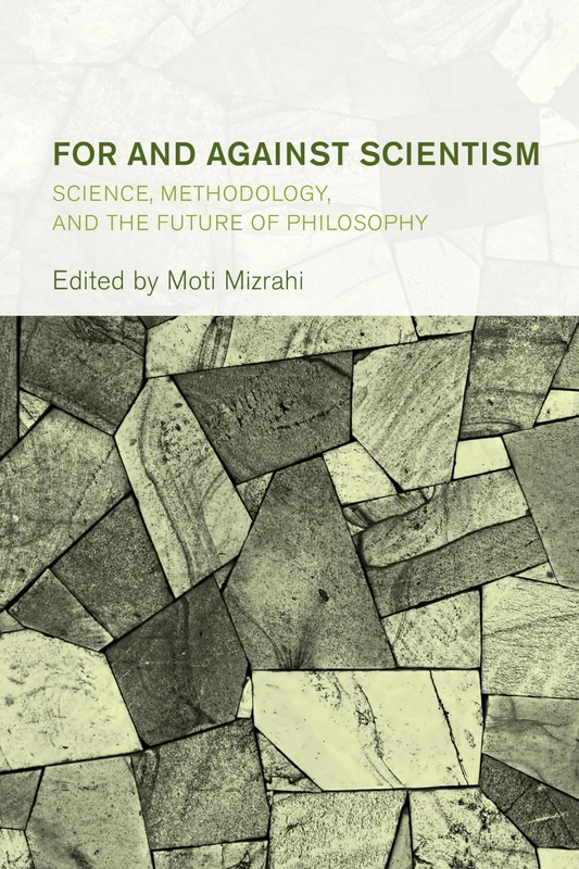 For and Against Scientism: Science, Methodology, and the Future of Philosophy (Collective Studies in Knowledge and Society)