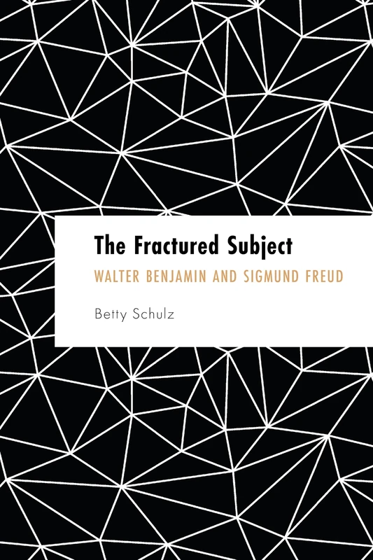 The Fractured Subject: Walter Benjamin and Sigmund Freud (Founding Critical Theory)