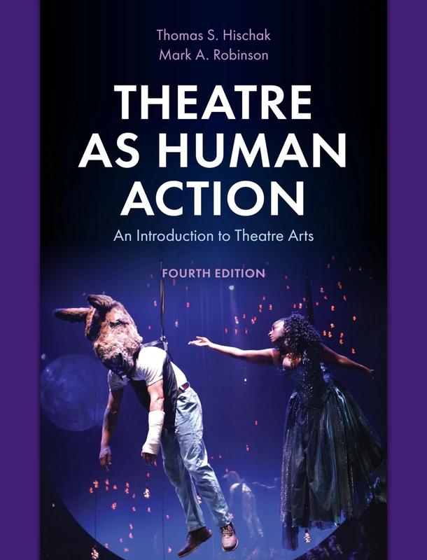 Theatre as Human Action: An Introduction to Theatre Arts, Fourth Edition