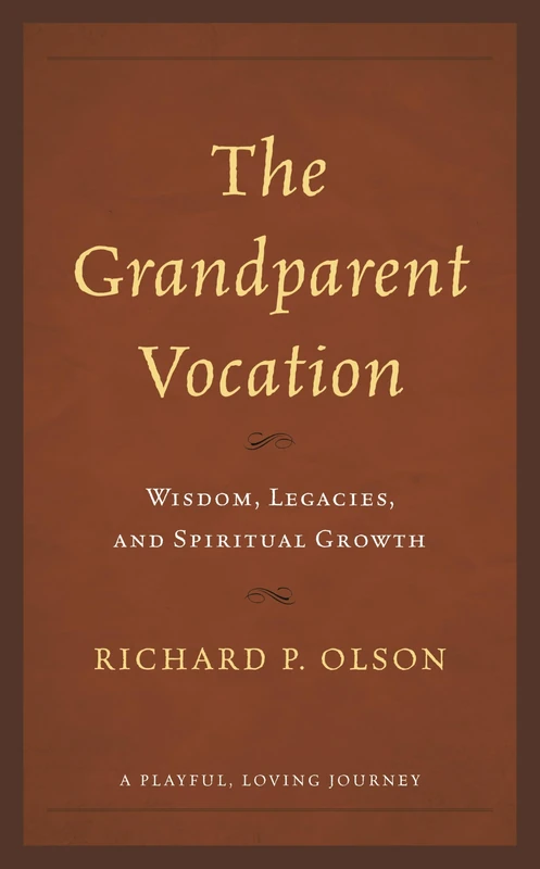 The Grandparent Vocation: Wisdom, Legacies, and Spiritual Growth