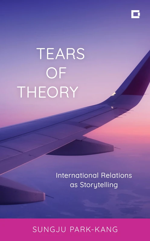 Tears of Theory: International Relations as Storytelling (Creative Interventions in Global Politics) - Image 1