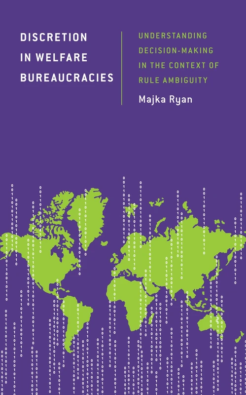 Discretion in Welfare Bureaucracies: Understanding Decision-Making in the Context of Rule Ambiguity (Discourse, Power and Society)