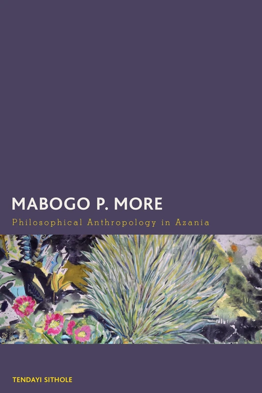 Mabogo P. More: Philosophical Anthropology in Azania (Creolizing the Canon)