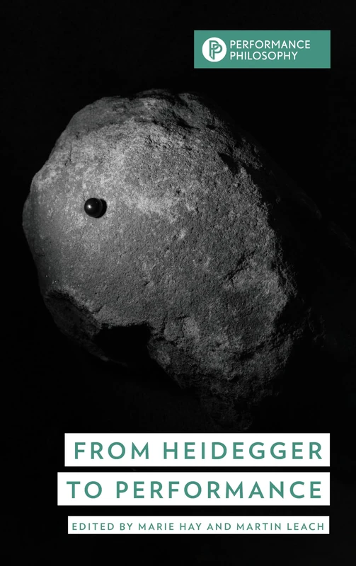 From Heidegger to Performance (Performance Philosophy)