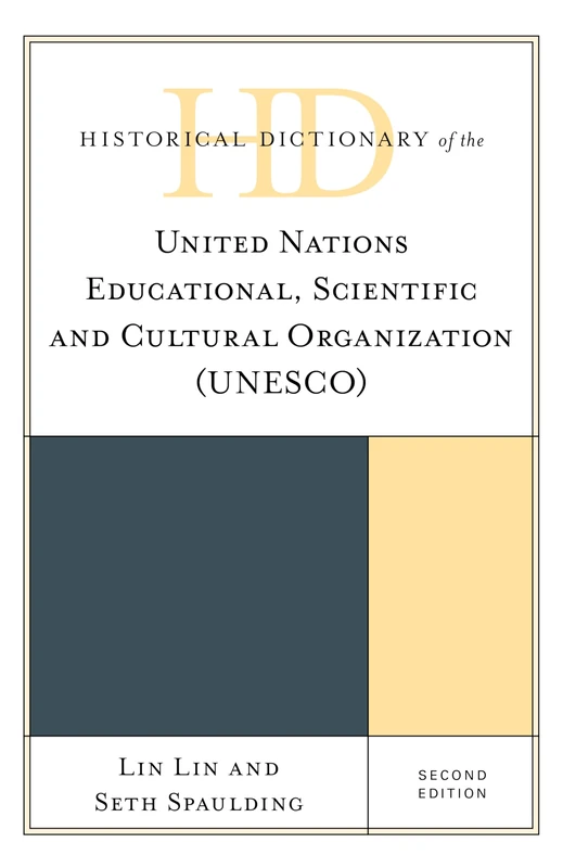 Historical Dictionary of the United Nations Educational, Scientific and Cultural Organization (UNESCO), Second Edition (Historical Dictionaries of International Organizations)