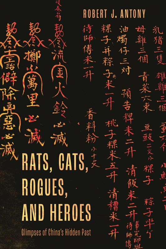 Rats, Cats, Rogues, and Heroes: Glimpses of China's Hidden Past