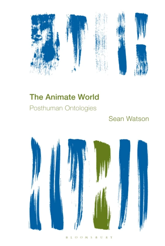 Animate World, The: Posthuman Ontologies (Reframing the Boundaries: Thinking the Political)