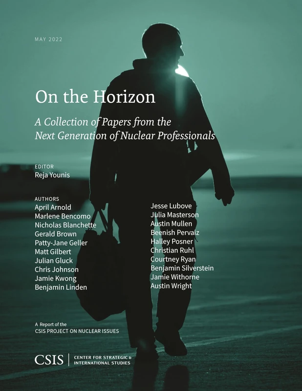 On the Horizon, Vol. 4: A Collection of Papers from the Next Generation of Nuclear Professionals (CSIS Reports)