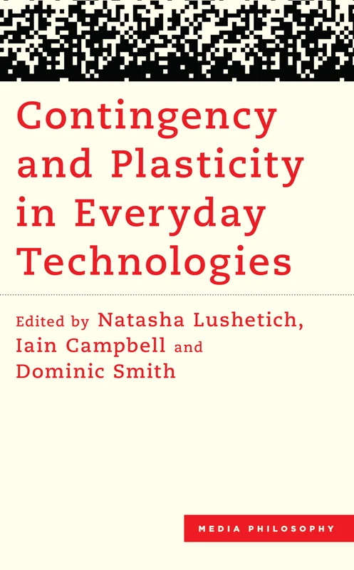 Contingency and Plasticity in Everyday Technologies (Media Philosophy)