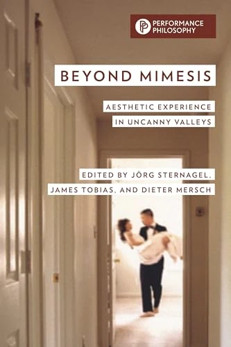 Beyond Mimesis: Aesthetic Experience in Uncanny Valleys (Performance Philosophy)