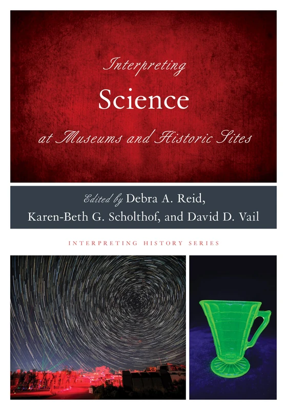 Interpreting Science at Museums and Historic Sites (Interpreting History)