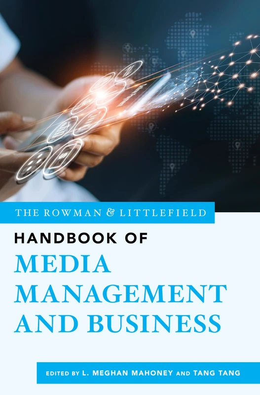 The Rowman & Littlefield Handbook of Media Management and Business: 2 (Bloomsbury Handbooks)