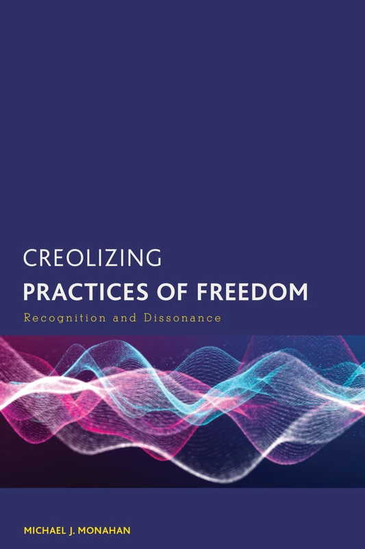 Creolizing Practices of Freedom: Recognition and Dissonance (Creolizing the Canon) - Image 1