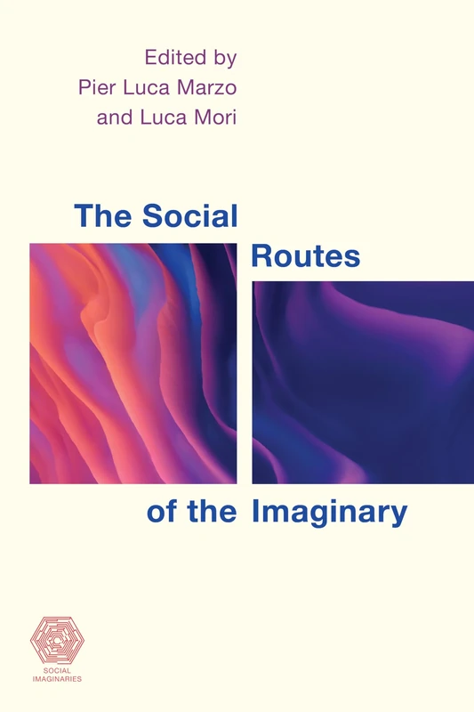 The Social Routes of the Imaginary (Social Imaginaries)