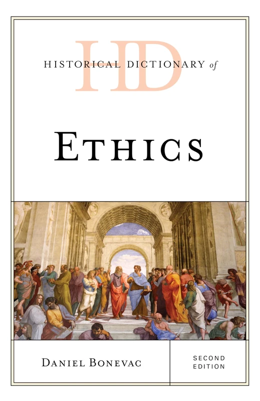 Historical Dictionary of Ethics, Second Edition (Historical Dictionaries of Religions, Philosophies, and Movements Series)