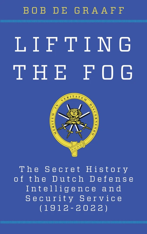 The Lifting the Fog: The Secret History of the Dutch Defense Intelligence and Security Service (1912-2022) (Security and Professional Intelligence Education Series) - Image 1