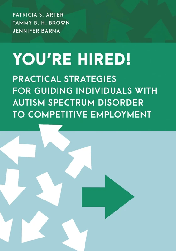 You're Hired!: Practical Strategies for Guiding Individuals with Autism Spectrum Disorder to Competitive Employment (Special Education Law, Policy, and Practice)