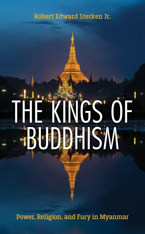 The Kings of Buddhism: Power, Religion, and Fury in Myanmar