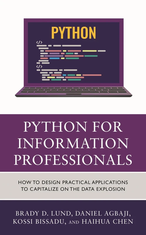 Python for Information Professionals: How to Design Practical Applications to Capitalize on the Data Explosion