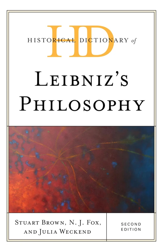 Historical Dictionary of Leibniz's Philosophy, Second Edition (Historical Dictionaries of Religions, Philosophies, and Movements Series)
