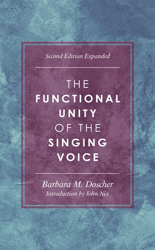 The Functional Unity of the Singing Voice, Second Edition Expanded (National Association of Teachers of Singing Books)