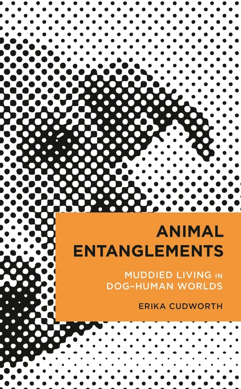 Animal Entanglements: Muddied Living in Dog–Human Worlds (Radical Cultural Studies)