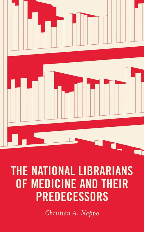 The National Librarians of Medicine and Their Predecessors (Medical Library Association Books Series)