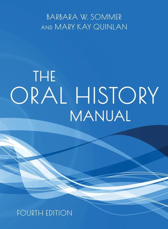 The Oral History Manual, Fourth Edition (American Association for State and Local History)