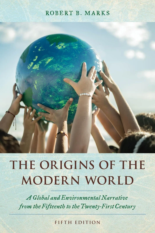The Origins of the Modern World: A Global and Environmental Narrative from the Fifteenth to the Twenty-First Century, Fifth Edition (World Social Change)