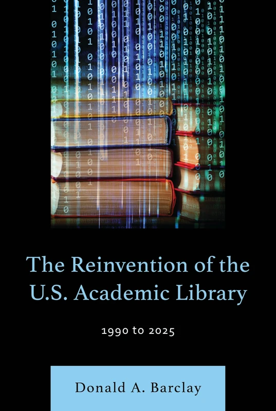 Reinvention of the U.S. Academic Library, The: 1990 to 2025
