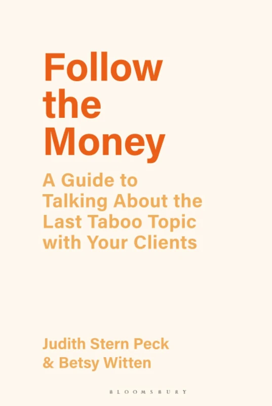 Follow the Money: A Guide to Exploring the Last Taboo Topic with Your Clients