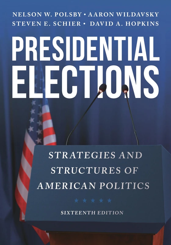 Presidential Elections: Strategies and Structures of American Politics