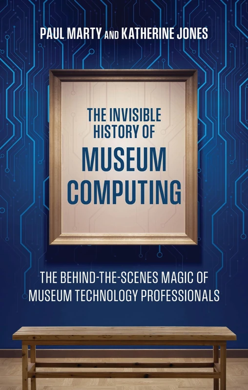 The Invisible History of Museum Computing: The Behind-the-Scenes Magic of Museum Technology Professionals (American Alliance of Museums)
