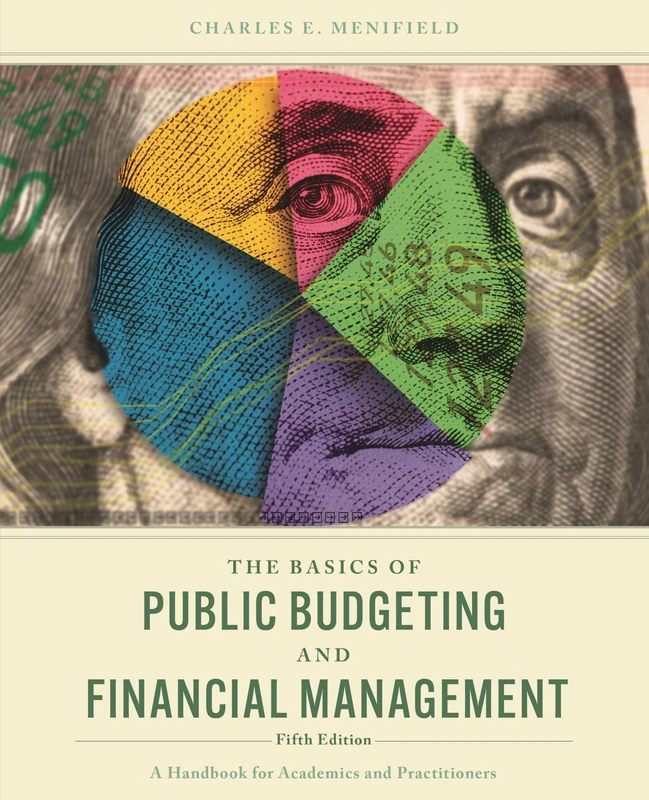 The Basics of Public Budgeting and Financial Management: A Handbook for Academics and Practitioners