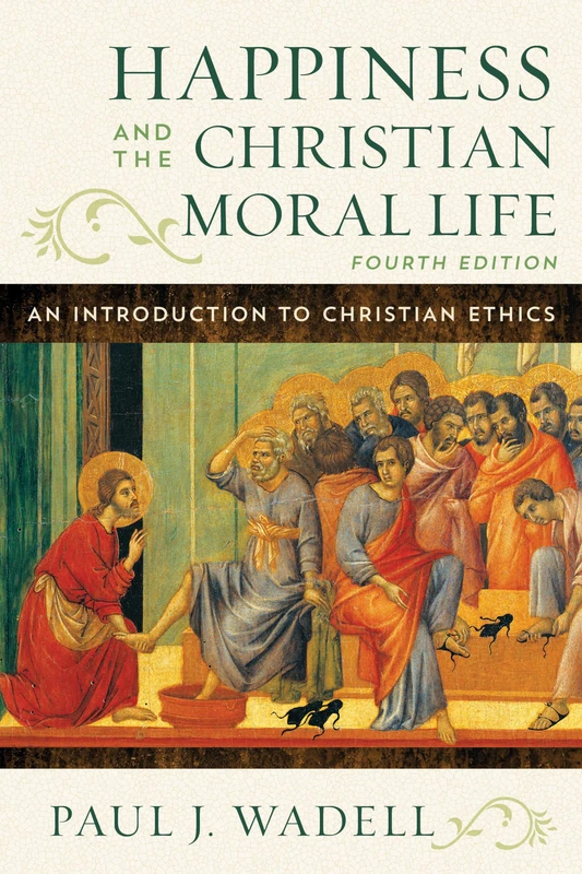 Happiness and the Christian Moral Life: An Introduction to Christian Ethics, Fourth Edition