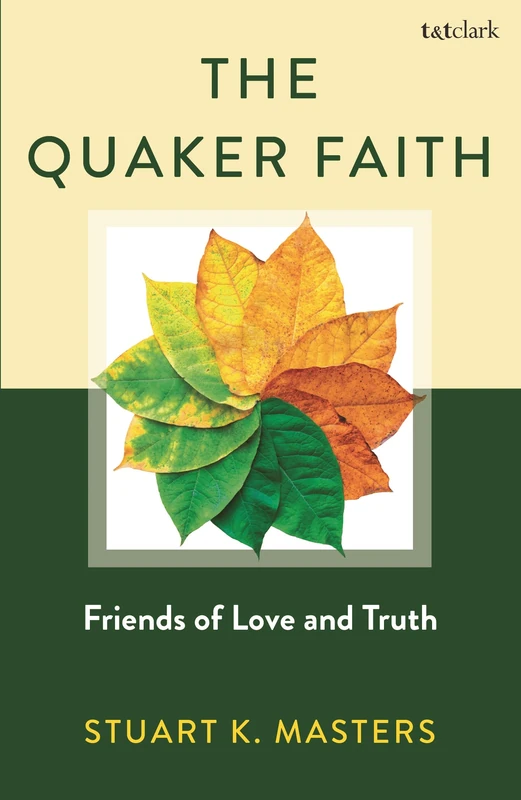 Quaker Faith, The: Friends of Love and Truth