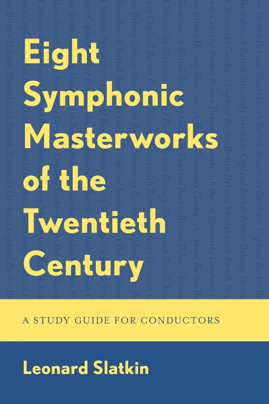 Eight Symphonic Masterworks of the Twentieth Century: A Study Guide for Conductors and Orchestras (Scores to Settle, 1)