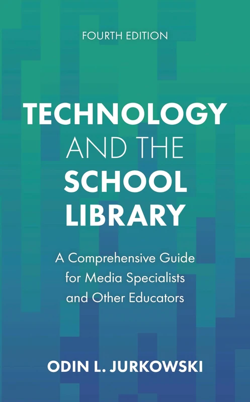 Technology and the School Library: A Comprehensive Guide for Media Specialists and Other Educators, Fourth Edition - Image 1
