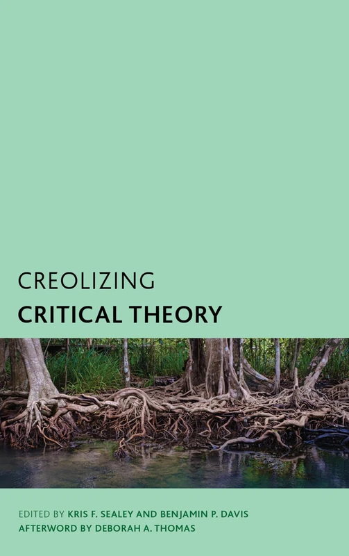 Creolizing Critical Theory: New Voices in Caribbean Philosophy (Creolizing the Canon)