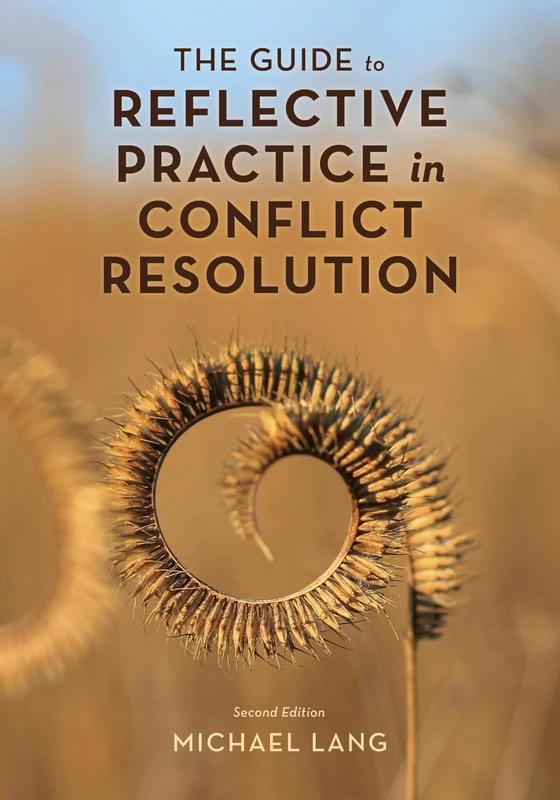 The Guide to Reflective Practice in Conflict Resolution, Second Edition (The ACR Practitioner’s Guide Series)