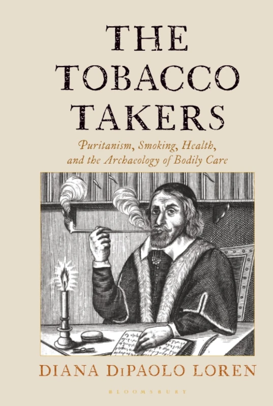 Tobacco Takers, The: Puritanism, Smoking, Health, and the Archaeology of Bodily Care
